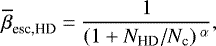 \begin{equation*} \overline{\beta}_{\textrm{esc,HD}} = \frac{1}{\left(1&#x002B;N_{\textrm{HD}}/N_{\textrm{c}}\right){}^{\alpha}},\end{equation*}