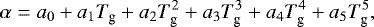 \begin{equation*} \alpha = a_{0} &#x002B; a_{1}T_{\textrm{g}} &#x002B; a_{2}T_{\textrm{g}}^{2} &#x002B; a_{3}T_{\textrm{g}}^{3} &#x002B; a_{4}T_{\textrm{g}}^{4} &#x002B; a_{5}T_{\textrm{g}}^{5},\end{equation*}