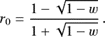 \begin{equation*} r_0 =\frac{1-\sqrt{1-w}}{1&#x002B;\sqrt{1-w}} \, .\end{equation*}