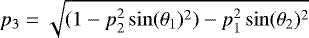 $p_3=\sqrt{(1-p_2 ^2 \sin(\theta_1)^2)-p_1 ^2 \sin(\theta_2)^2}$