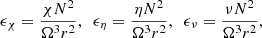 $$ \begin{aligned} \epsilon _\chi = \frac{\chi N^2}{\Omega ^3 r^2},\ \ \epsilon _\eta = \frac{\eta N^2}{\Omega ^3 r^2},\ \ \epsilon _\nu = \frac{\nu N^2}{\Omega ^3 r^2}, \end{aligned} $$