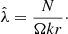 $$ \begin{aligned} \hat{\lambda } = \frac{N}{\Omega k r}\cdot \end{aligned} $$