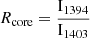 $ {R}_\text{core} = \frac{\text{I}_\text{1394}}{\text{I}_\text{1403}} $