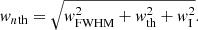 $$ \begin{aligned} {w}_{n\text{th}} = \sqrt{{w}_\text{FWHM}^2 + {w}_\text{th}^2 + {w}_\text{I}^2}. \end{aligned} $$