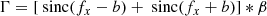 $$ \begin{aligned} \Gamma&= [\text{ sinc}(f_x -b) + \text{ sinc}(f_x + b)] * \beta \end{aligned} $$