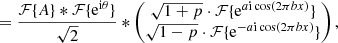 $$ \begin{aligned}&= \frac{\mathcal{F} \{ A\} * \mathcal{F} \{ \mathrm{e}^{\mathrm{i} \theta }\}}{\sqrt{2}} * \begin{pmatrix} \sqrt{1+p} \cdot \mathcal{F} \{\mathrm{e}^{a\mathrm{i} \cos (2 \pi b x)} \} \\ \sqrt{1-p} \cdot \mathcal{F} \{\mathrm{e}^{-a\mathrm{i} \cos (2 \pi b x)} \} \end{pmatrix} , \end{aligned} $$