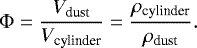 \begin{equation*} \Phi = \frac{V_{\textrm{dust}}}{V_{\textrm{cylinder}}} = \frac{\rho_{\textrm{cylinder}}}{\rho_{\textrm{dust}}}.\end{equation*}