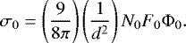 \begin{equation*} \sigma_0 = \left(\frac{9}{8 \pi} \right) \left( \frac{1}{d^2} \right) N_0 F_0 \Phi_0. \end{equation*}