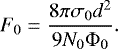\begin{equation*} F_0 = \frac{8 \pi \sigma_0 d^2}{9 N_0 \Phi_0} .\end{equation*}