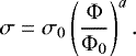 \begin{equation*} \sigma = \sigma_0 \left( \frac{\Phi}{\Phi_0}\right)^a .\end{equation*}