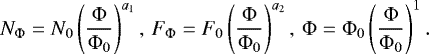 \begin{equation*} N_{\Phi} = N_0 \left(\frac{\Phi}{\Phi_0}\right)^{a_1}, \, F_{\Phi} = F_0 \left(\frac{\Phi}{\Phi_0}\right)^{a_2}, \, \Phi = \Phi_0 \left(\frac{\Phi}{\Phi_0}\right)^1. \end{equation*}