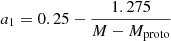 $ a_1 = 0.25 - \frac{1.275}{M - M_{\mathrm{proto}}} $