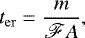 \begin{equation*} t_{\rm{er}} = \frac{m}{\mathscr{F}A},\end{equation*}