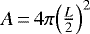 $A\,{=}\,4 \pi \Big(\frac{L}{2}\Big)^2$