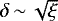$\delta\,{\sim}\,\sqrt{\xi}$
