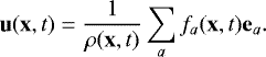 \begin{equation*} \mathbf{u}(\mathbf{x},t)=\frac{1}{\rho(\mathbf{x},t)} \sum_a f_a(\mathbf{x},t) \mathbf{e}_a. \end{equation*}