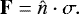 \begin{equation*} \mathbf{F}=\hat{n} \cdot \sigma. \end{equation*}