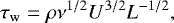 \begin{equation*} \tau_{\rm{w}}=\rho \nu^{1/2} U^{3/2} L^{-1/2},\end{equation*}