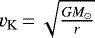 $v_{\rm{K}}\,{=}\,\sqrt{\frac{GM_{\odot}}{r}}$