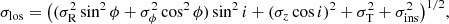 $$ \begin{aligned} \sigma _{\rm los} = \big ( (\sigma ^2_{\rm R} \sin ^2\phi + \sigma ^2_\phi \cos ^2\phi ) \sin ^2 i + (\sigma _z \cos i)^2 + \sigma ^2_{\rm T} + \sigma ^2_{\rm ins} \big )^{1/2} , \end{aligned} $$