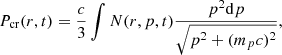 $$ \begin{aligned} P_\mathrm{cr} (r,t)=\frac{c}{3}\int N(r,p,t)\frac{p^2 \mathrm{d}p}{\sqrt{p^2+(m_pc)^2}}, \end{aligned} $$