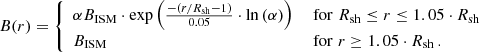 $$ \begin{aligned} B(r)={\left\{ \begin{array}{ll} \alpha B_\mathrm{ISM} \cdot \exp \left(\frac{-(r/R_\mathrm{sh} -1)}{0.05}\cdot \ln \left(\alpha \right)\right)&\text{ for}\,\, R_\mathrm{sh} \le r \le 1.05 \cdot R_\mathrm{sh} \\ B_\mathrm{ISM}&\text{ for}\,\, r \ge 1.05 \cdot R_\mathrm{sh} \,. \end{array}\right.} \end{aligned} $$