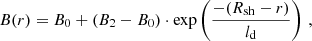$$ \begin{aligned} B(r)=B_0+(B_2-B_0)\cdot \exp \left(\frac{-(R_\mathrm{sh} -r)}{l_\mathrm{d} }\right)\,, \end{aligned} $$