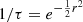 $ 1 / \tau = e^{- \frac{1}{2} r^2} $
