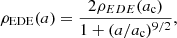 $$ \begin{aligned} \rho _{\rm EDE}(a)=\frac{2\rho _{EDE}(a_{\rm c})}{1+(a/a_{\rm c})^{9/2}} , \end{aligned} $$