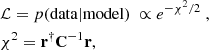 $$ \begin{aligned}&\mathcal{L} = p(\mathrm{data|model} )\ \propto e^{- \chi ^2 / 2}\ ,\nonumber \\&\chi ^2 = \mathbf r ^{\dagger } \mathbf C ^{-1} \mathbf r , \end{aligned} $$