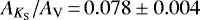 $A_{{ K_{\textrm{S}}}}/A_{\textrm{V}}\,{=}\,0.078\pm 0.004$