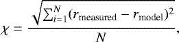 \begin{equation*} \chi=\frac{\sqrt{\sum^N_{i=1} (r_{\textrm{measured}}-r_{\textrm{model}})^2}}{N}, \end{equation*}