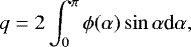 \begin{equation*} q=2\int_0^{\pi} \phi(\alpha)\sin \alpha {\textrm{d}}\alpha, \end{equation*}