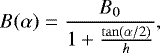 \begin{equation*} B(\alpha)=\frac{B_{0}}{1&#x002B;\frac{\tan(\alpha/2)}{h}}, \end{equation*}