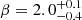 $ \beta = 2.0^{+0.1}_{-0.4} $