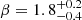 $ \beta = 1.8^{+0.2}_{-0.4} $