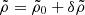 $ \tilde{\rho} = \tilde{\rho}_0 + \delta \tilde{\rho} $