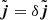 $ \tilde{\boldsymbol{j}} = \delta \tilde{\boldsymbol{j}} $