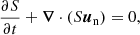 $$ \begin{aligned}&\frac{\partial S}{\partial t} + {\boldsymbol{\nabla }}\cdot (S \boldsymbol{u}_{\rm n}) = 0, \end{aligned} $$
