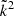 $ \tilde{k}^2 $