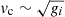$ v_{\mathrm{c}} \sim \sqrt{g_i} $