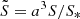 $ \tilde{S}=a^3S/S_* $