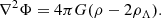 $$ \begin{aligned} \nabla ^2 \Phi = 4\pi G (\rho - 2\rho _{\Lambda }). \end{aligned} $$