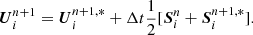 $$ \begin{aligned} \boldsymbol{U}^{n+1}_{i} = \boldsymbol{U}^{n+1,*}_{i} + \Delta t \frac{1}{2} [\boldsymbol{S}^{n}_{i} + \boldsymbol{S}^{n+1,*}_{i}]. \end{aligned} $$