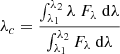 $$ \begin{aligned} \lambda _c=\frac{\int _{\lambda _1} ^{\lambda _2} \lambda ~F_\lambda ~\mathrm{d}\lambda }{\int _{\lambda _1}^{\lambda _2}F_\lambda ~\mathrm{d}\lambda } \end{aligned} $$