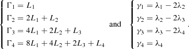 $$ \begin{aligned} \left\{ \begin{aligned} \Gamma _1&= L_1 \\ \Gamma _2&= 2L_1 + L_2 \\ \Gamma _3&= 4L_1 + 2L_2 + L_3 \\ \Gamma _4&= 8L_1 + 4L_2 + 2L_3 + L_4 \\ \end{aligned} \right. \text{ and}\quad \left\{ \begin{aligned} \gamma _1&= \lambda _1 - 2\lambda _2 \\ \gamma _2&= \lambda _2 - 2\lambda _3 \\ \gamma _3&= \lambda _3 - 2\lambda _4 \\ \gamma _4&= \lambda _4 \\ \end{aligned} \right.. \end{aligned} $$