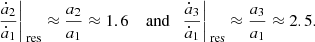 $$ \begin{aligned} \frac{\dot{a}_2}{\dot{a}_1}\bigg |_\text{ res} \approx \frac{a_2}{a_1} \approx 1.6 \quad \text{ and}\quad \frac{\dot{a}_3}{\dot{a}_1}\bigg |_\text{ res} \approx \frac{a_3}{a_1} \approx 2.5. \end{aligned} $$