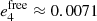 $ e_4^\mathrm{free}\approx 0.0071 $