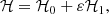 $$ \begin{aligned} \mathcal{H} = \mathcal{H} _0 + \varepsilon \mathcal{H} _1, \end{aligned} $$