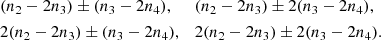 $$ \begin{aligned} \begin{aligned}&(n_2-2n_3) \pm (n_3-2n_4),\\&2(n_2-2n_3) \pm (n_3-2n_4),\\ \end{aligned} \quad \begin{aligned}&(n_2-2n_3) \pm 2(n_3-2n_4),\\&2(n_2-2n_3) \pm 2(n_3-2n_4).\\ \end{aligned} \end{aligned} $$